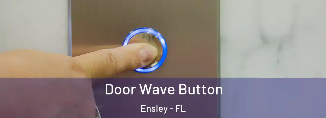  Door Wave Button Ensley - FL
