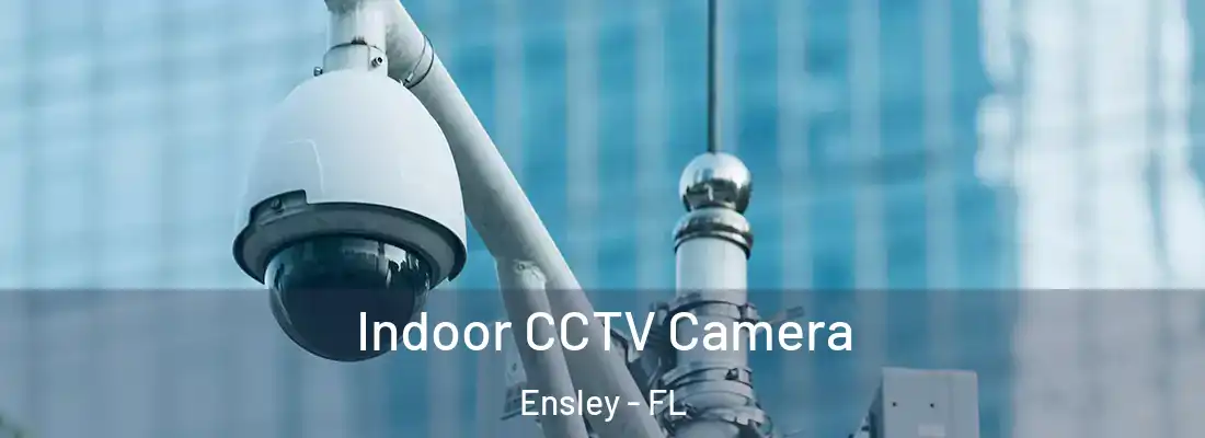 Indoor CCTV Camera Ensley - FL