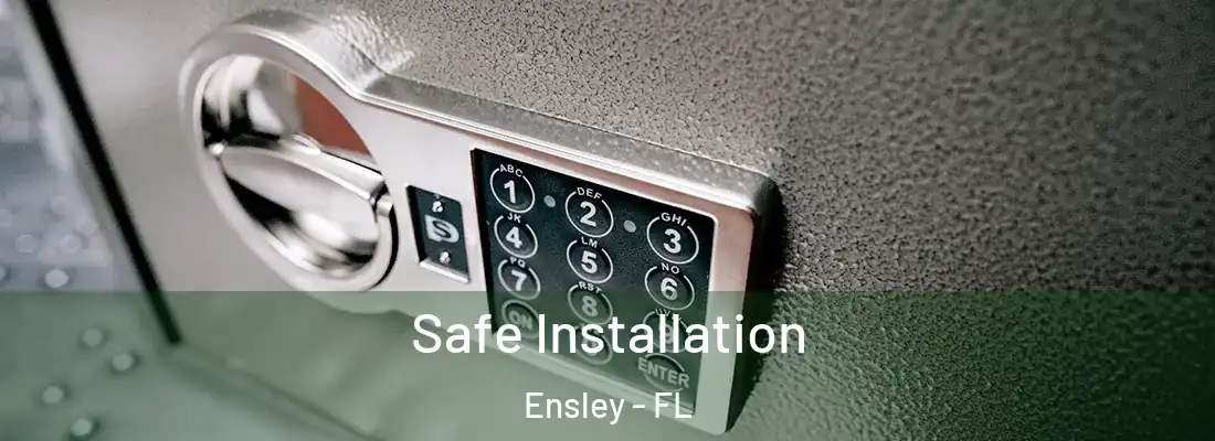  Safe Installation Ensley - FL